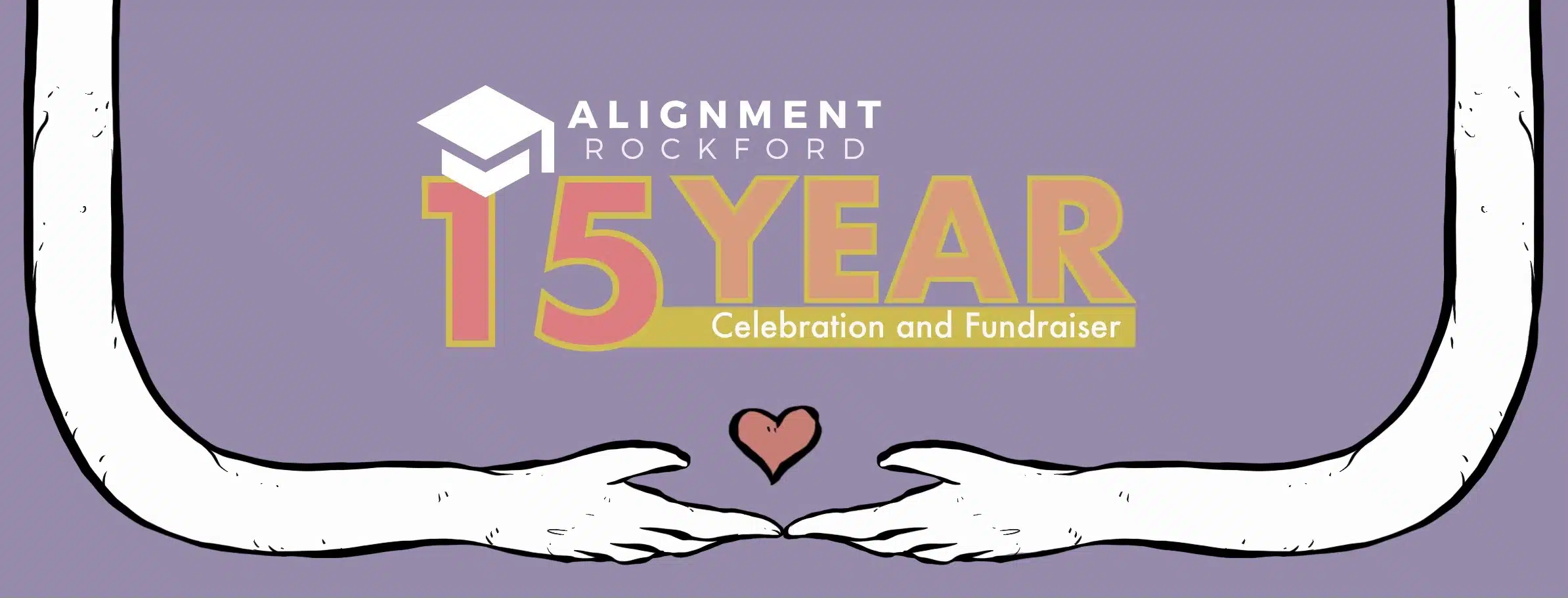 Arms holding a heart with the words: Alignment Rockford 15 Year Celebration and Fundraiser